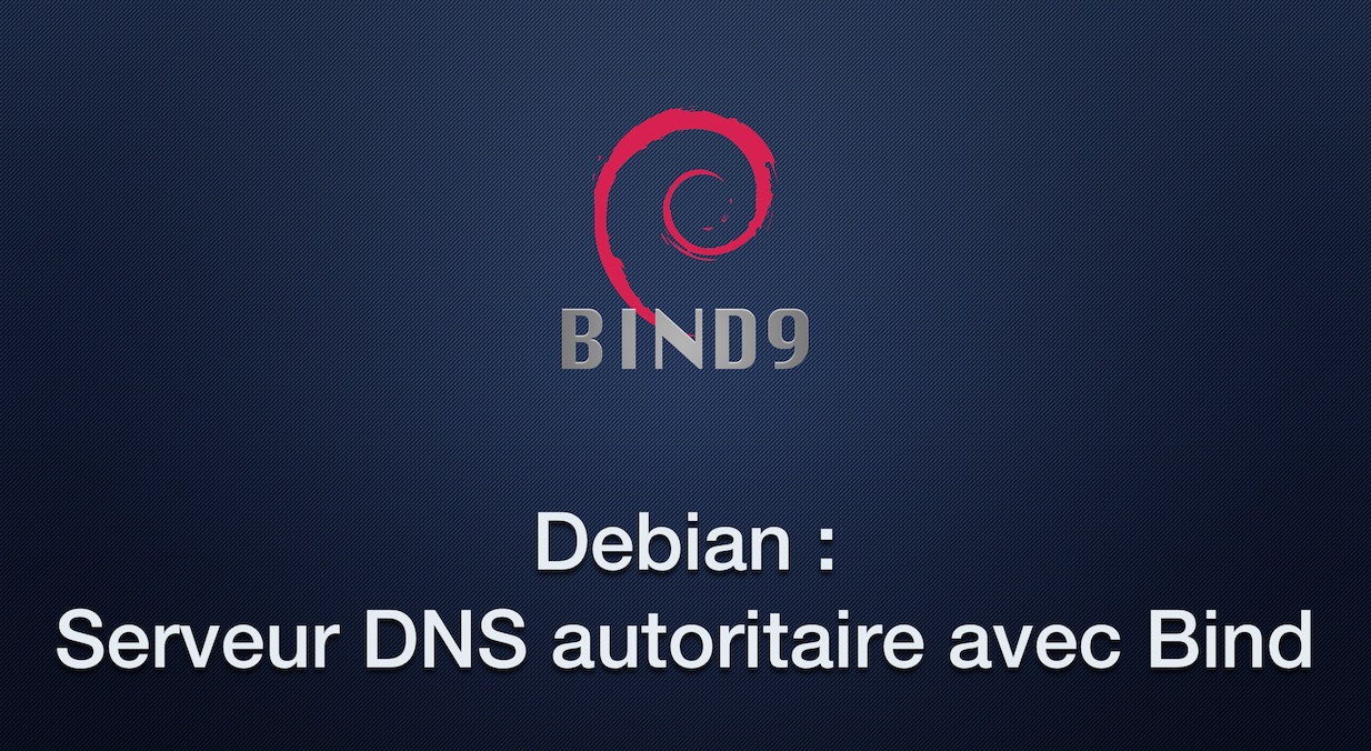 Debian : Serveur DNS autoritaire avec Bind